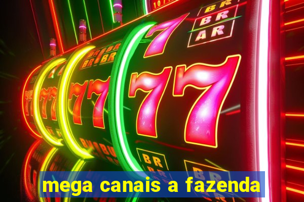 mega canais a fazenda